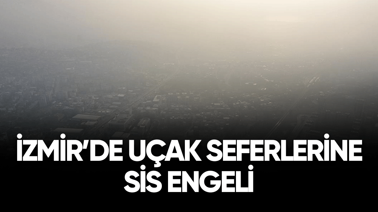 İzmir'de uçak seferlerine sis engeli