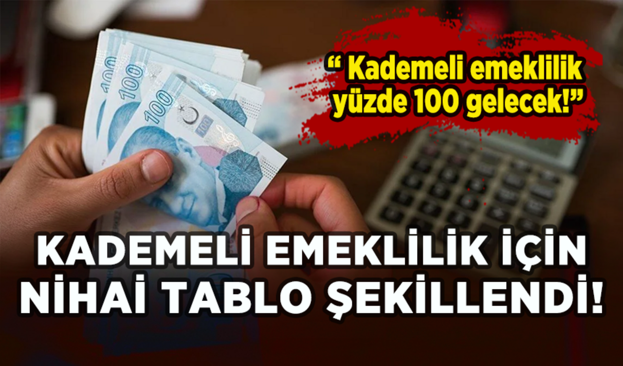 Kademeli emeklilik için nihai tablo geldi: Kademeli emeklilik yüzde 100 gelecek!