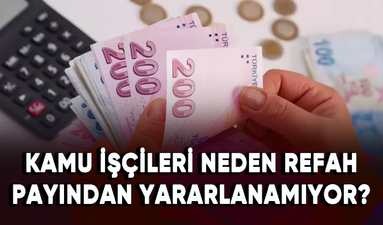 Kamu işçileri neden refah payından yararlanamıyor?