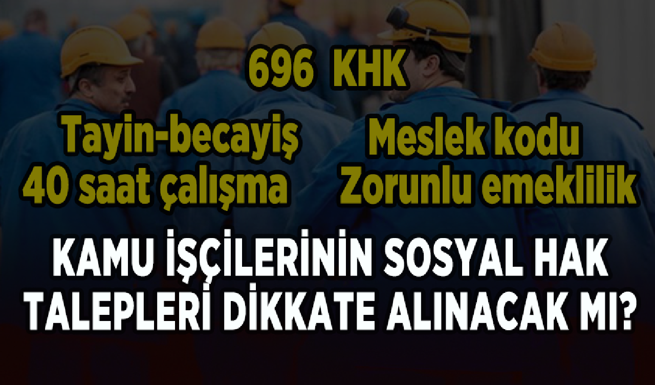 Kamu işçilerinin sosyal hak talepleri dikkate alınacak mı?