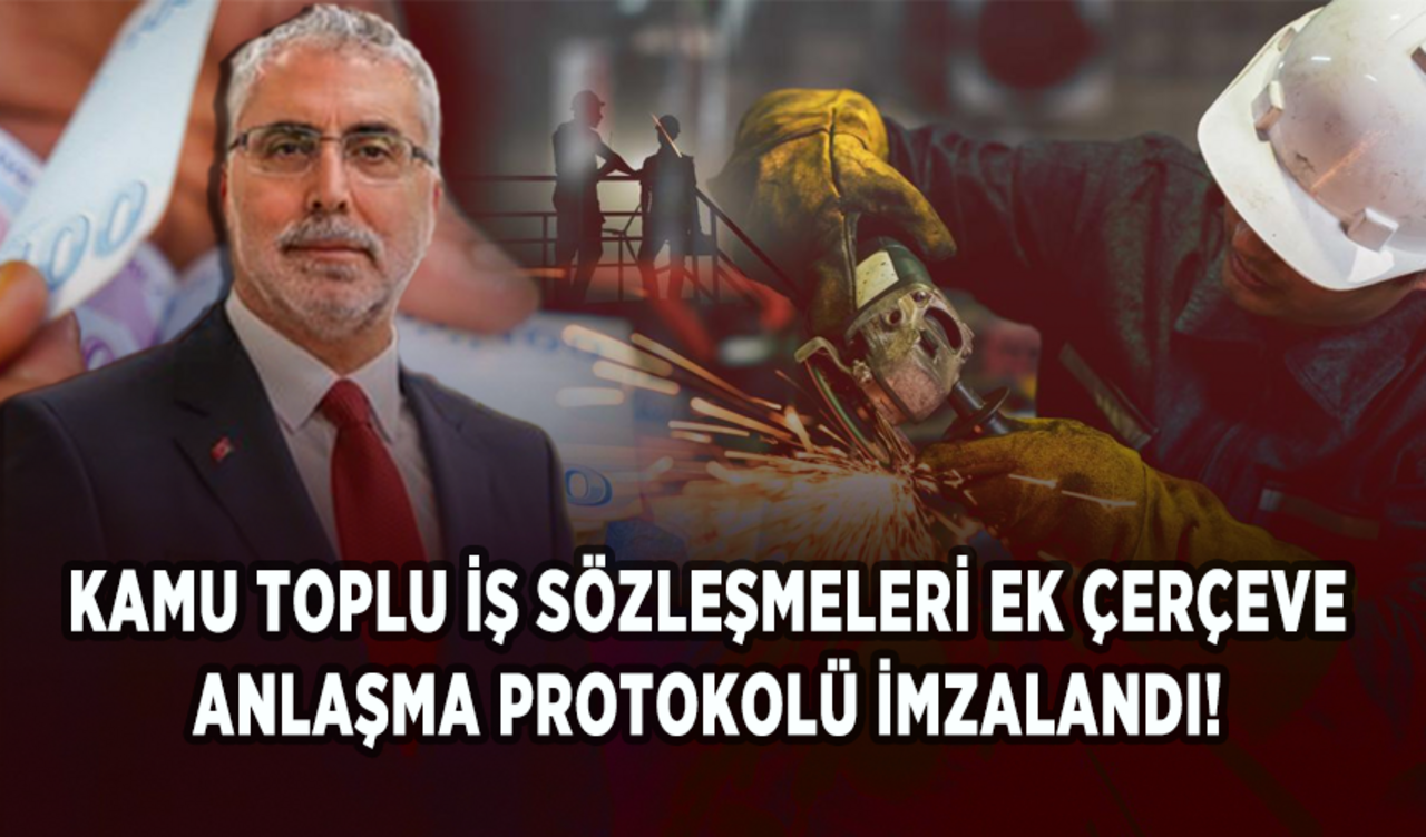 Kamu Toplu İş Sözleşmeleri Ek Çerçeve Anlaşma Protokolü imzalandı!