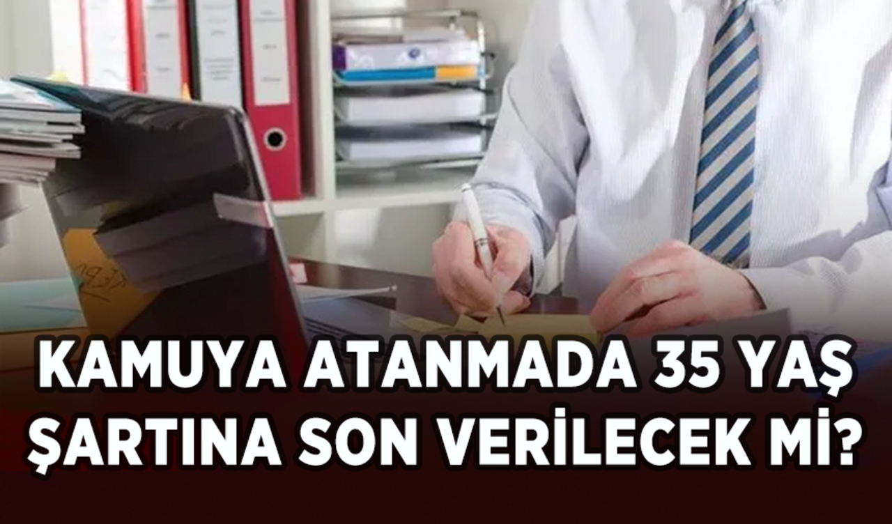 Kamuya atanmada 35 yaş şartına son verilecek mi?