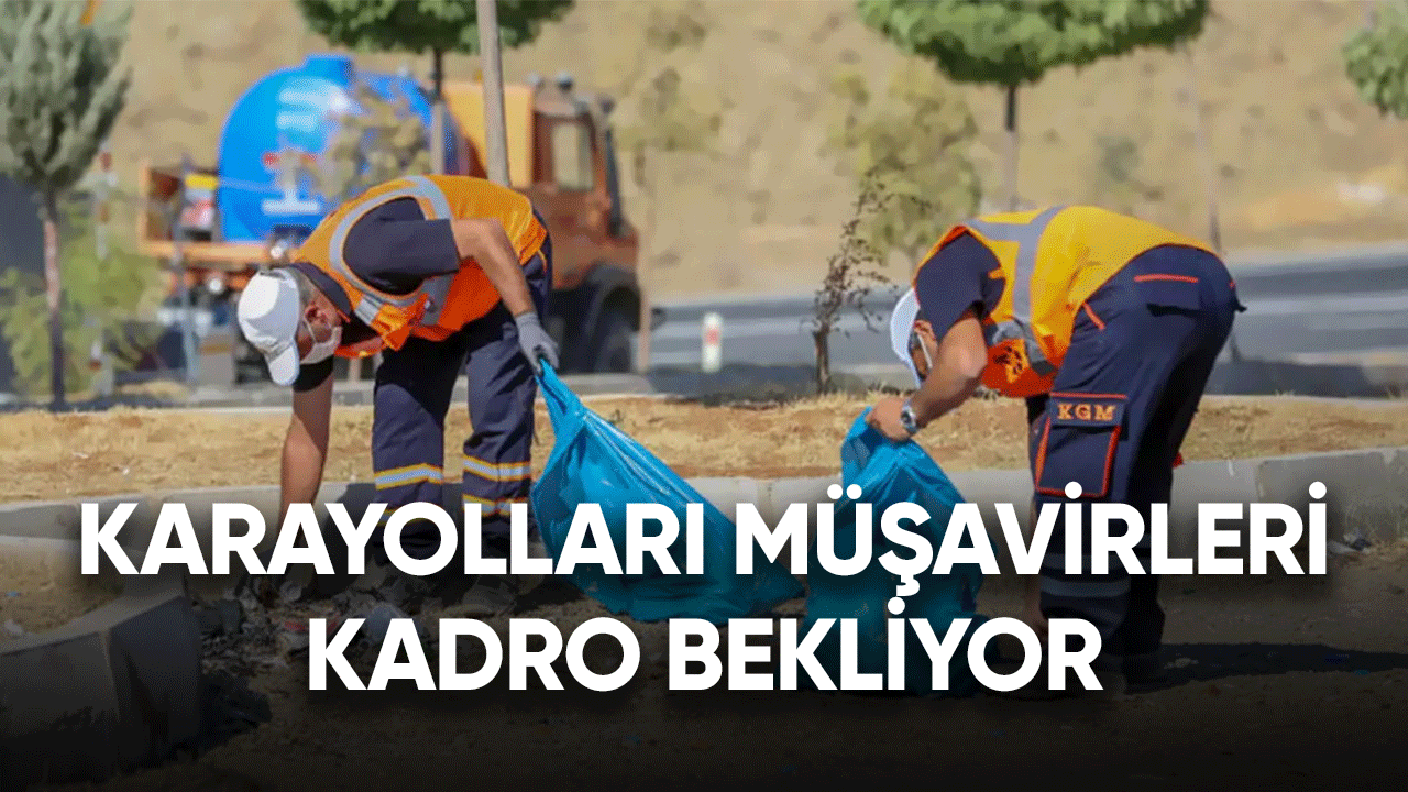 Karayolları müşavirleri kadro bekliyor