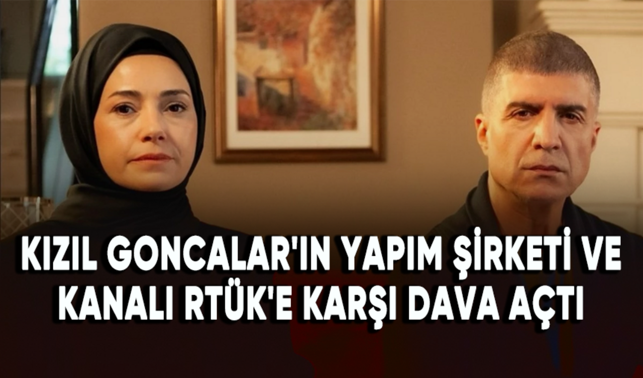 Kızıl Goncalar'ın yapım şirketi ve kanalı RTÜK'e karşı dava açtı