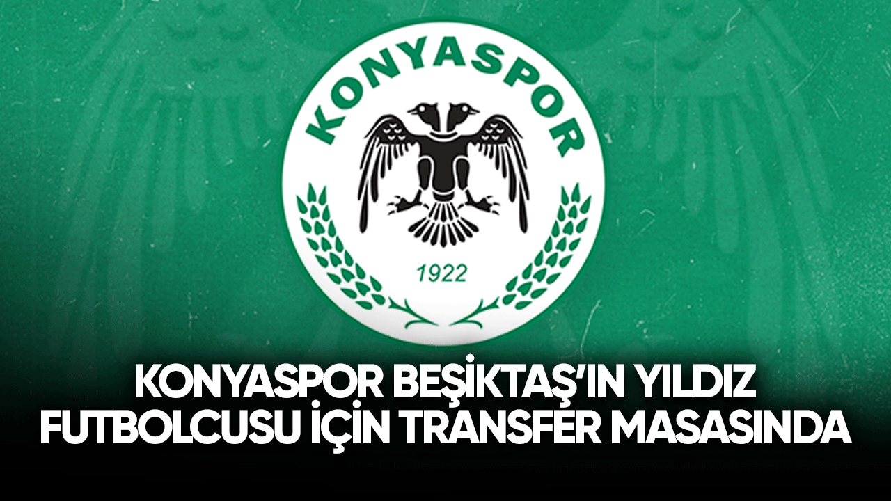 Konyaspor Beşiktaş'ın yıldız futbolcusu için transfer masasında!