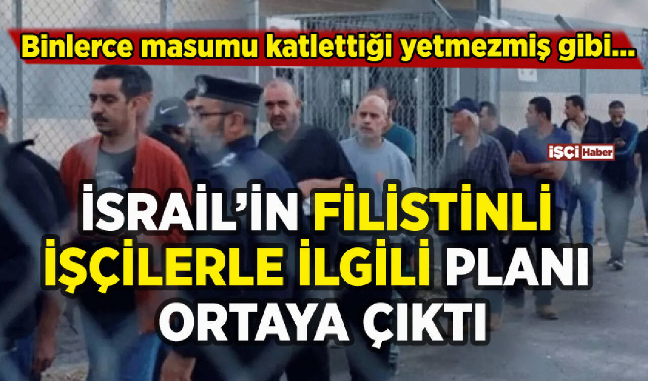 İsrail'in Filistinli işçilerle ilgili planı ortaya çıktı: Binlerce masumu katlettiği yetmezmiş gibi...