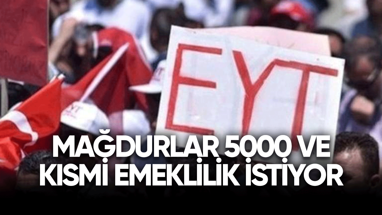 Mağdurlar 5000 ve kısmi emeklilik istiyor