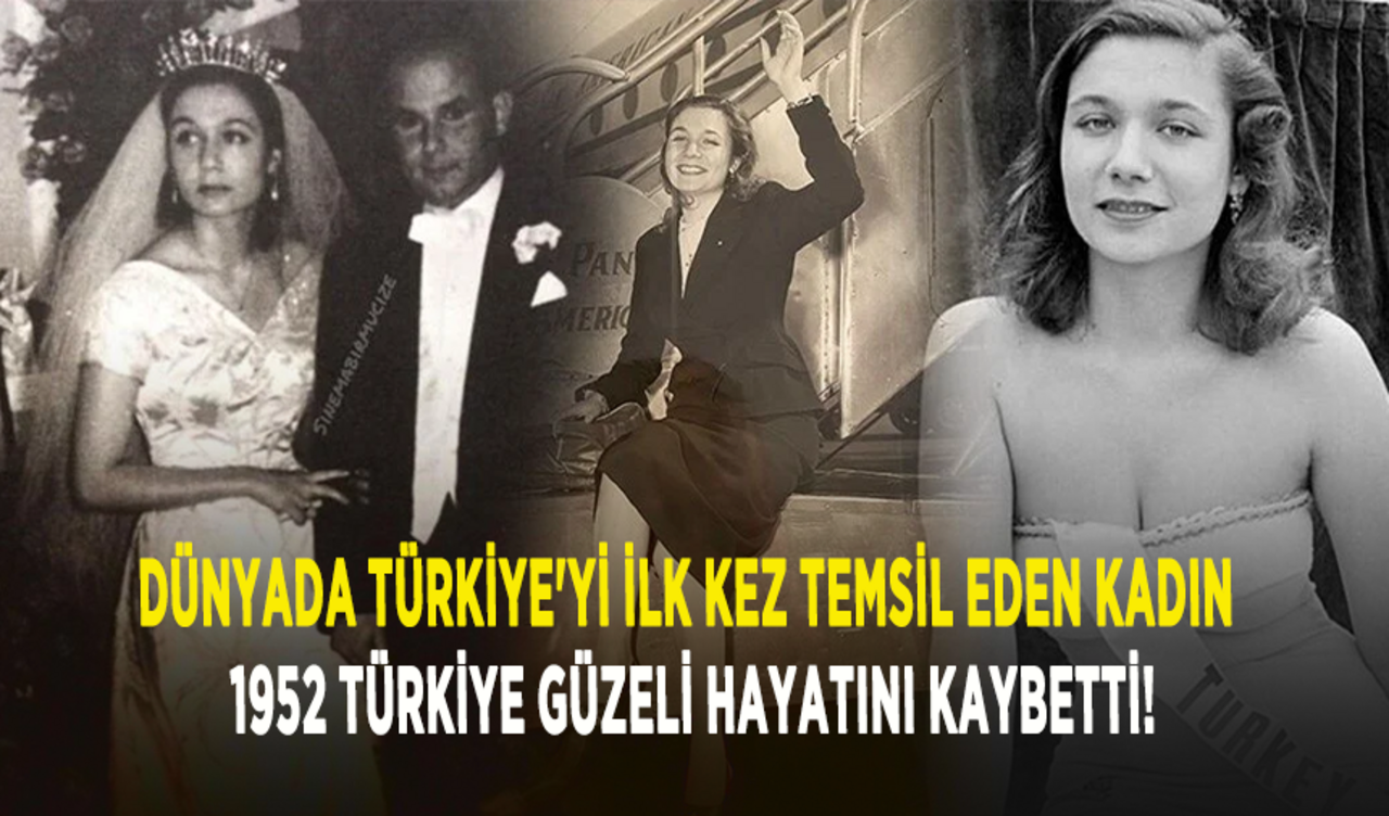 Dünyada Türkiye'yi ilk kez temsil eden kadın 1952 Türkiye güzeli hayatını kaybetti!