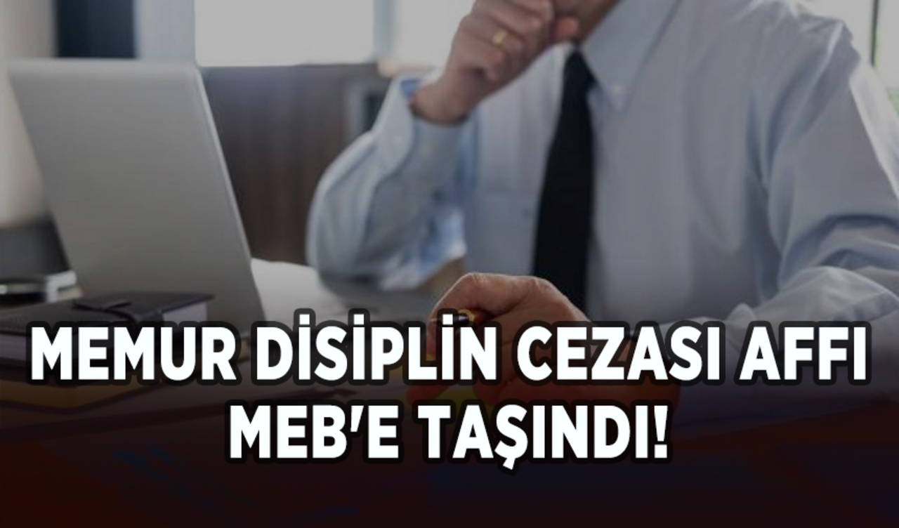 Memur disiplin cezası affı MEB'e taşındı!