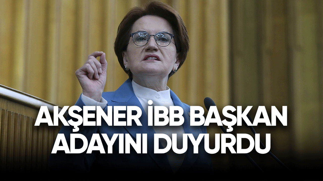 Meral Akşener İBB başkan adayını duyurdu