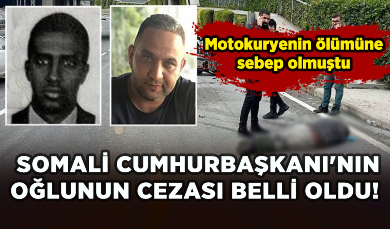 Motokuryenin ölümüne sebep olmuştu: Somali Cumhurbaşkanı'nın oğlunun cezası belli oldu!