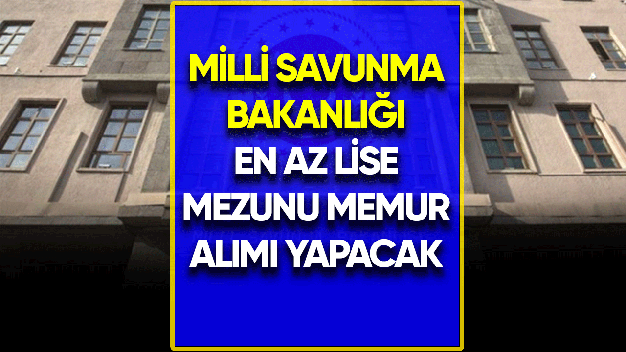 MSB en az lise mezunu memur alımı yapacak