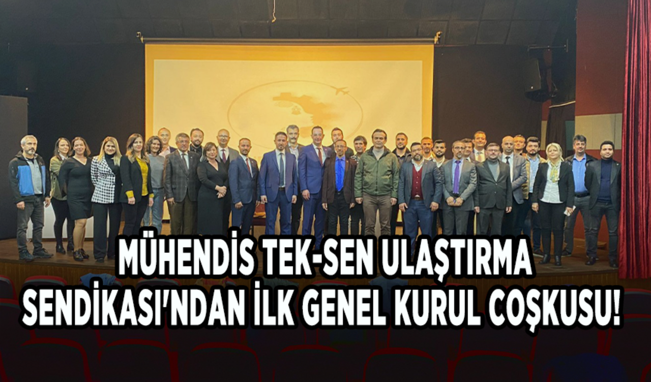 Mühendis Tek-Sen Ulaştırma Sendikası'ndan ilk genel kurul coşkusu!