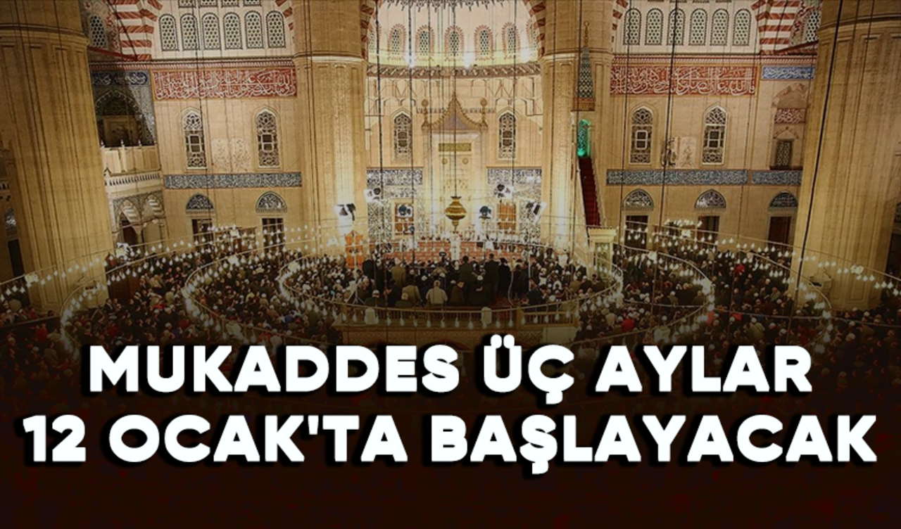 Mukaddes üç aylar 12 Ocak'ta başlayacak