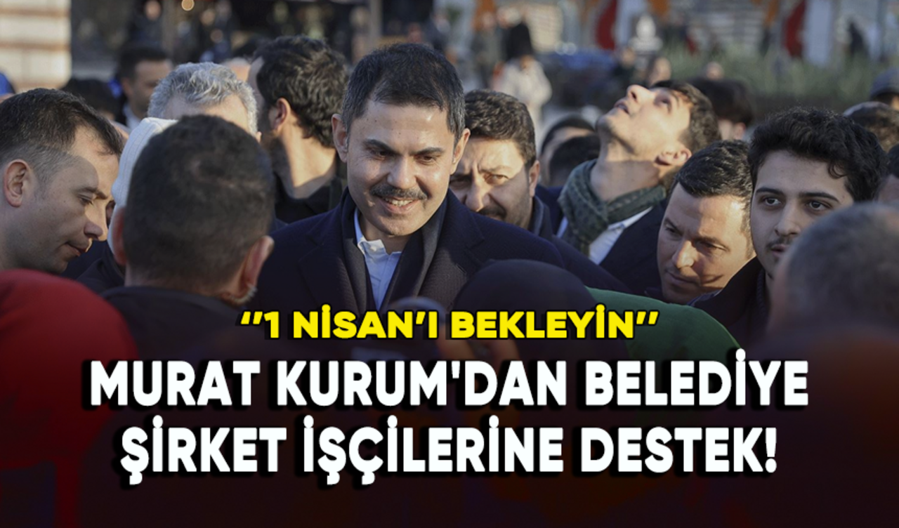 Murat Kurum'dan belediye şirket işçilerine destek!