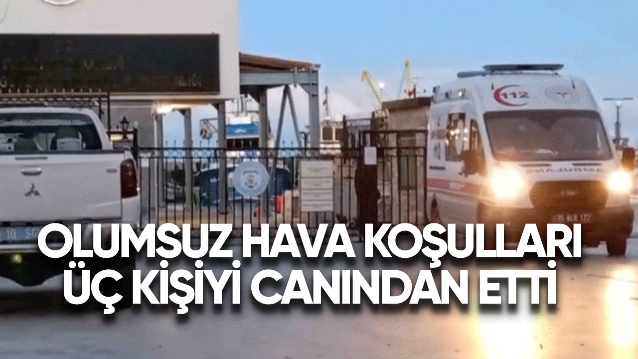 Olumsuz hava koşulları üç kişiyi canından etti