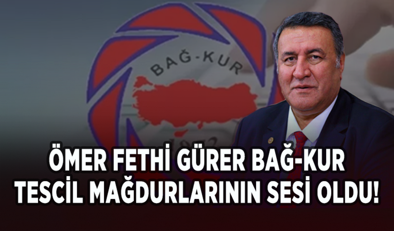 Ömer Fethi Gürer Bağ-Kur tescil mağdurlarının sesi oldu!