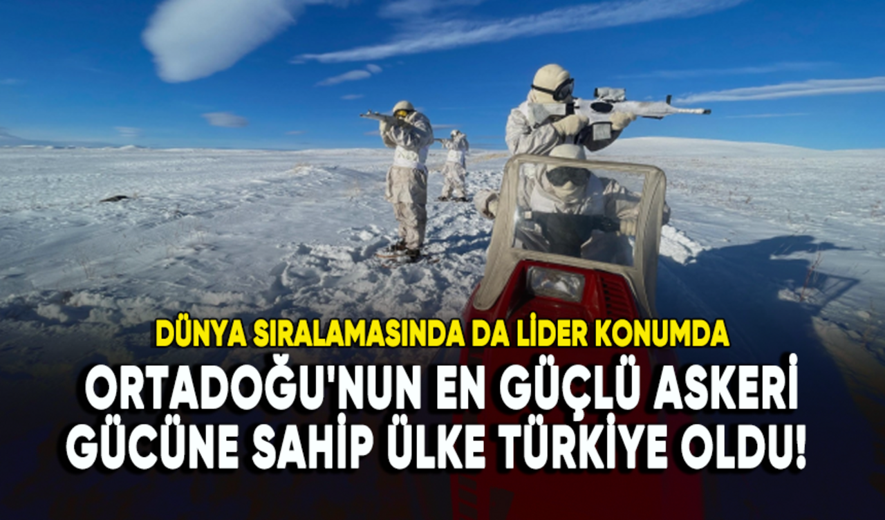 Ortadoğu'nun en güçlü askeri gücüne sahip ülke Türkiye oldu!