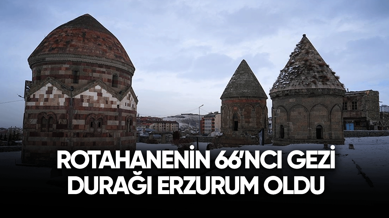 Rotahanenin 66'ncı gezi durağı Erzurum oldu