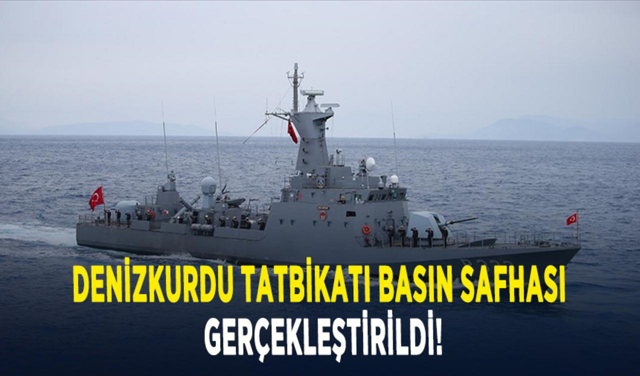 Denizkurdu Tatbikatı basın safhası gerçekleştirildi!