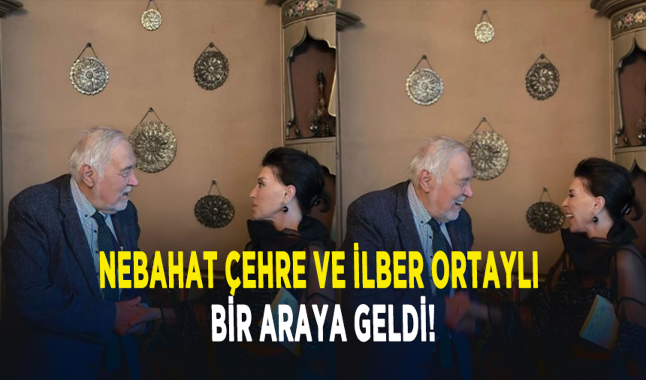 Nebahat Çehre ve İlber Ortaylı bir araya geldi!