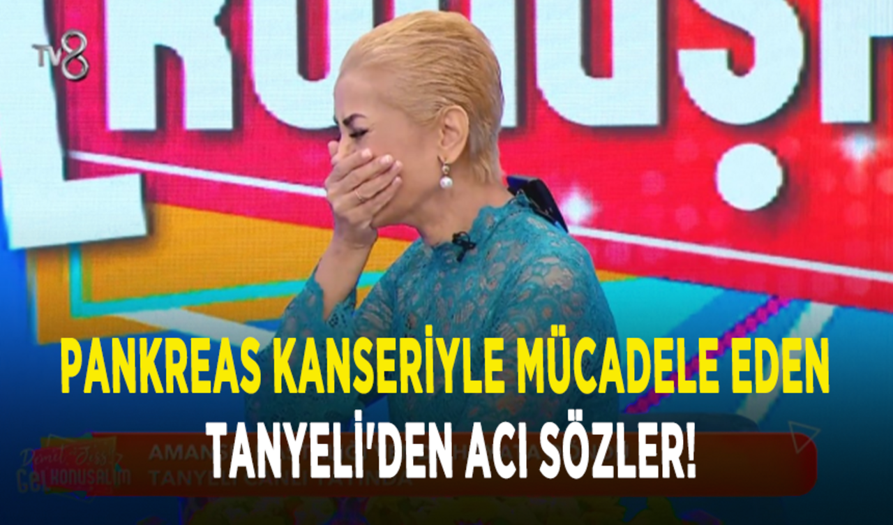 Pankreas kanseriyle mücadele eden Tanyeli'den acı sözler!