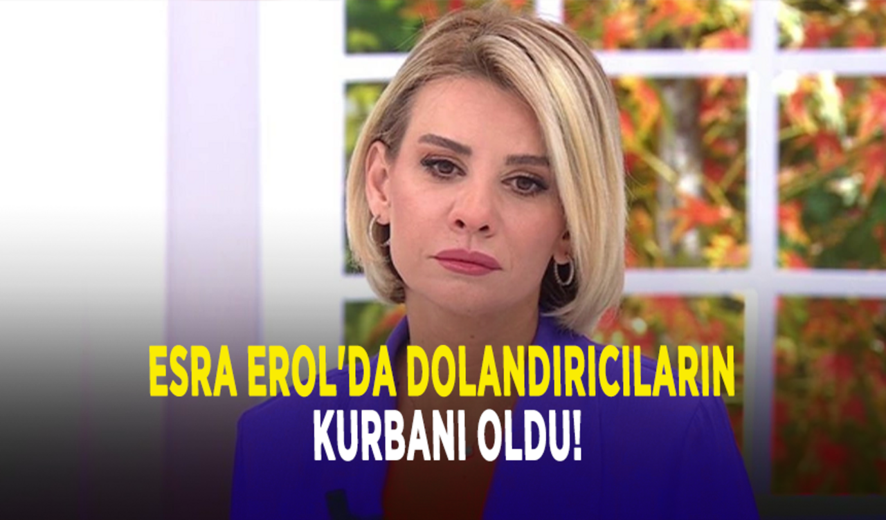 Esra Erol'da dolandırıcıların kurbanı oldu!