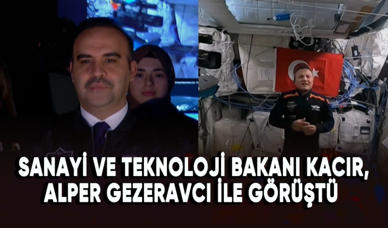 Sanayi ve Teknoloji Bakanı Kacır, astronot Alper Gezeravcı ile görüştü