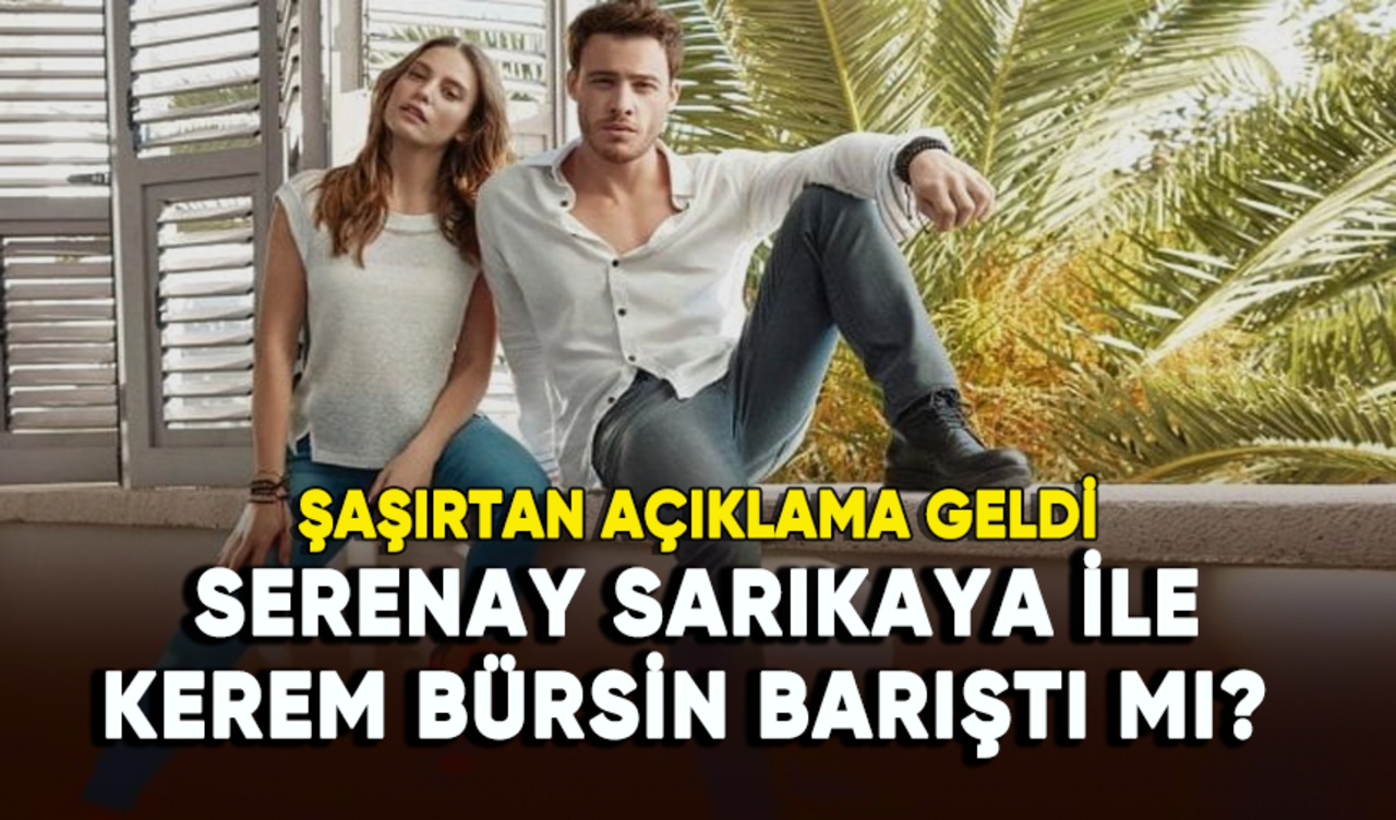 Serenay Sarıkaya ile Kerem Bürsin barıştı mı?