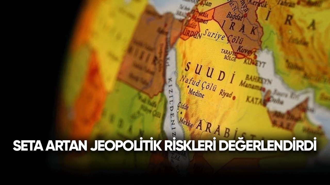 SETA artan jeopolitik riskleri değerlendirdi