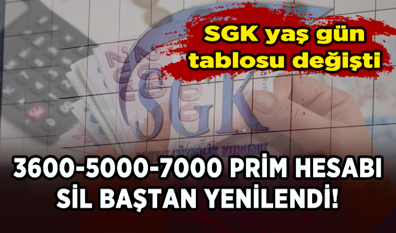 SGK yaş gün tablosu değişti: 3600-5000-7000 prim hesabı sil baştan yenilendi!