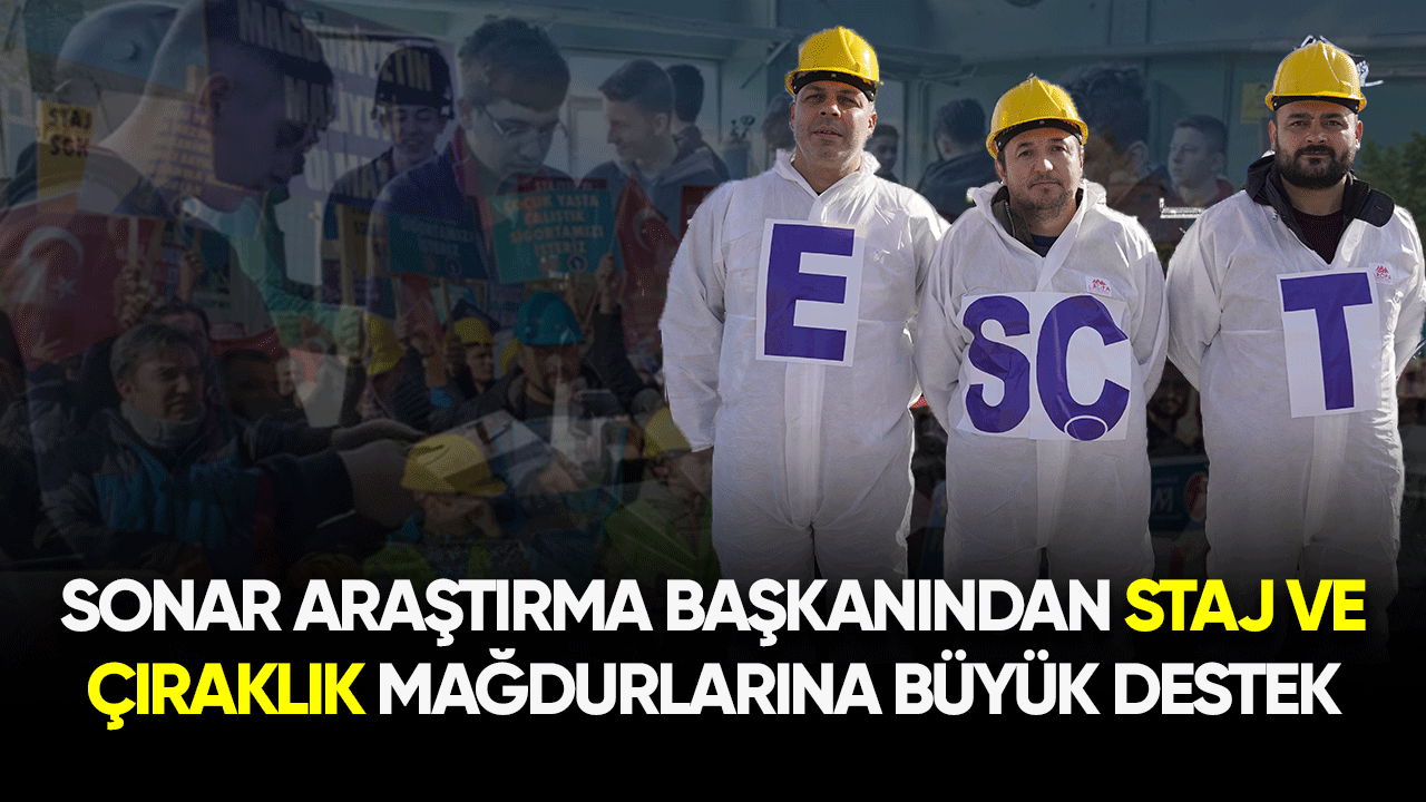 Sonar Araştırma Başkanından staj ve çıraklık mağdurlarına büyük destek