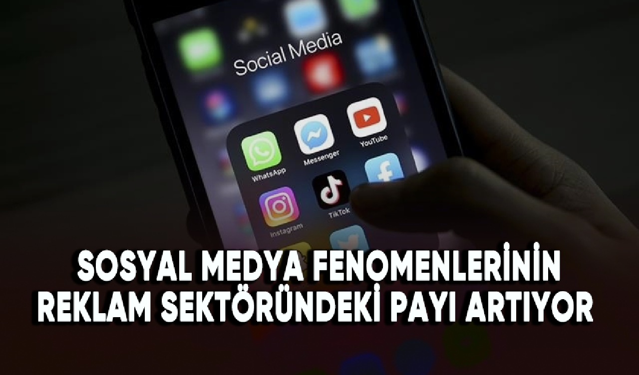 Sosyal medya fenomenlerinin reklam sektöründeki payı artıyor