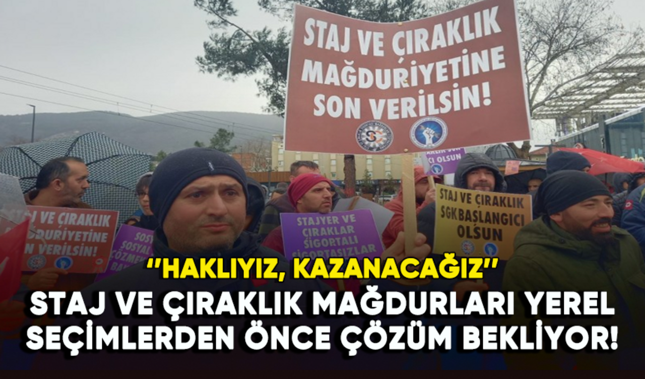 Staj ve çıraklık mağdurları yerel seçimlerden önce çözüm bekliyor!