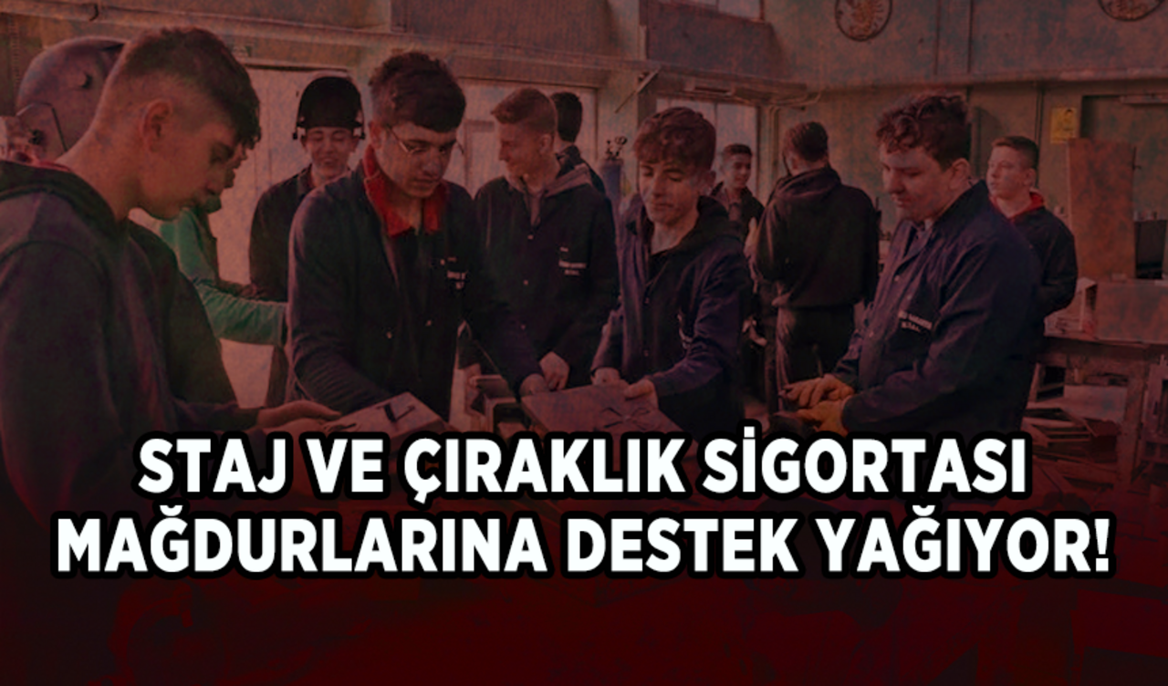 Staj ve çıraklık sigortası mağdurlarına destek yağıyor!