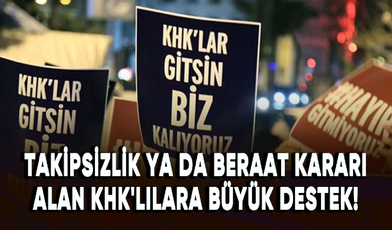 Takipsizlik ya da beraat kararı alan KHK'lılara büyük destek!