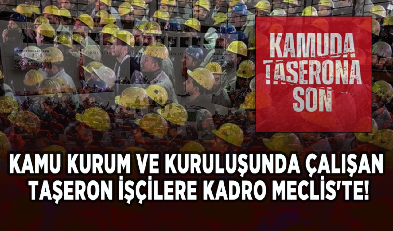 Taşerona kadro müjdesi Meclis'te!