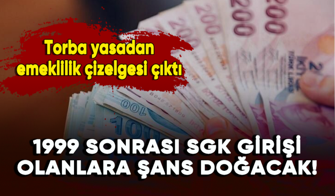 Torba yasadan emeklilik çizelgesi çıktı: 1999 sonrası SGK girişi olanlara şans doğacak!