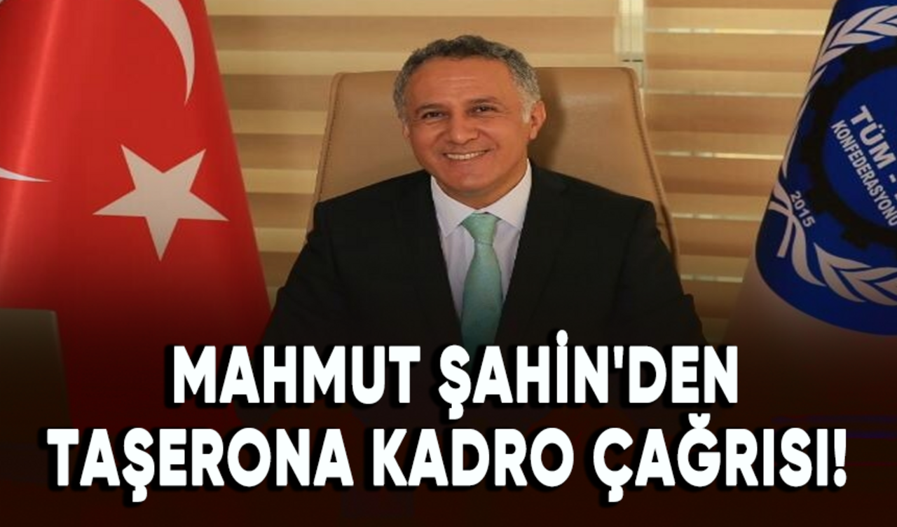 Tüm-İş Konfederasyonu Genel Başkanı Mahmut Şahin'den taşerona kadro çağrısı!