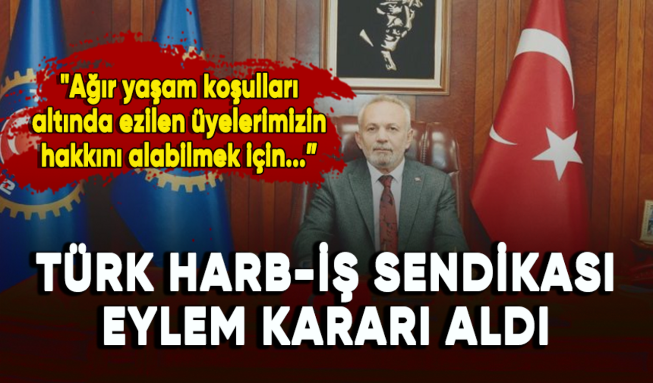 Türk Harb-İş Sendikası eylem kararı aldı