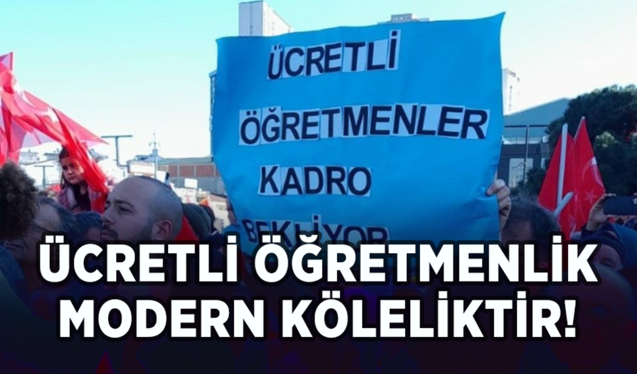 Ücretli öğretmenlik modern köleliktir!