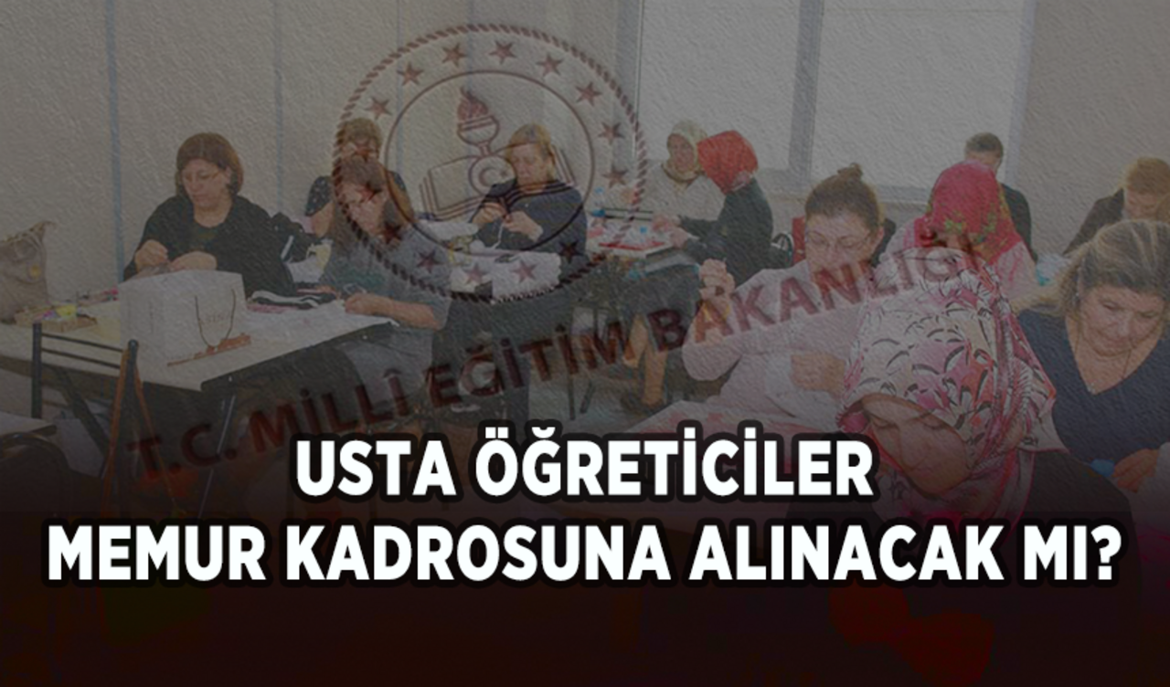 Usta öğreticiler memur kadrosuna alınacak mı?