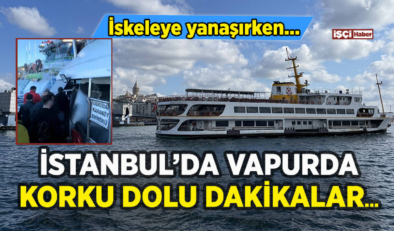 İstanbul'da vapurda korku dolu anlar: İskeleye yanaşırken...