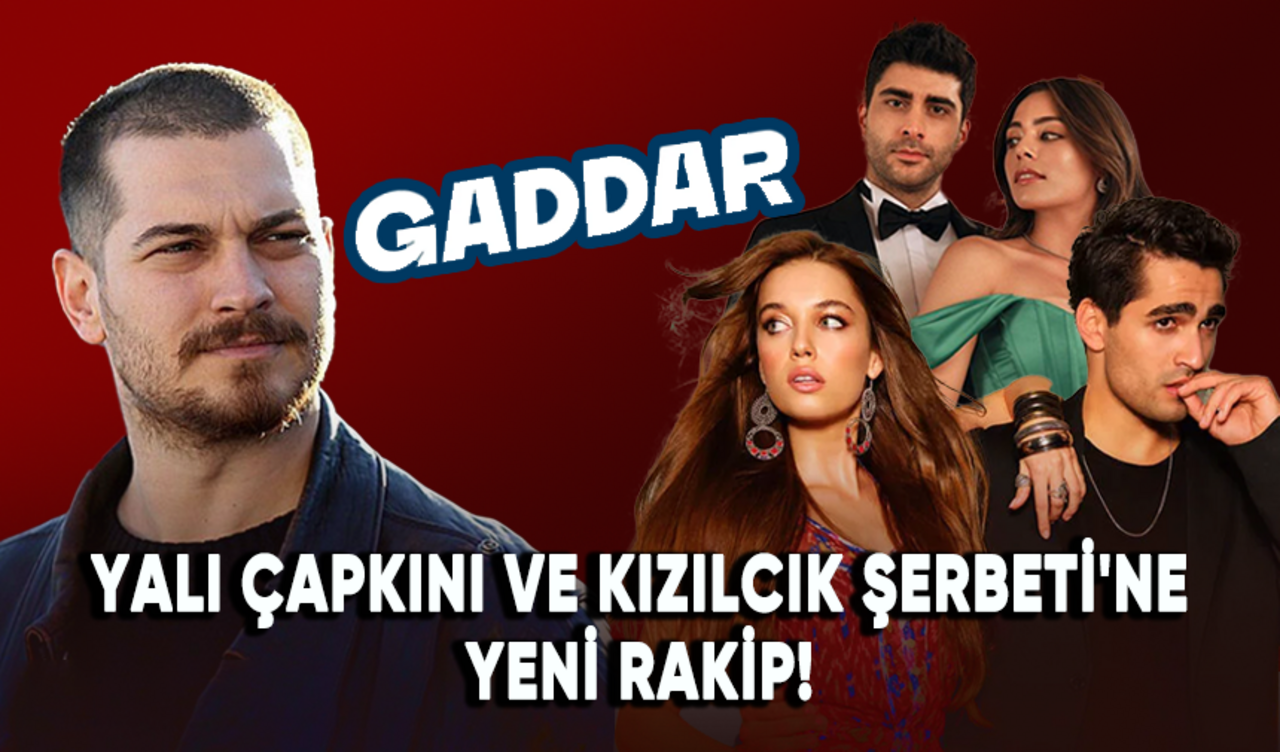 Yalı Çapkını ve Kızılcık Şerbeti'ne yeni rakip: Gaddar!