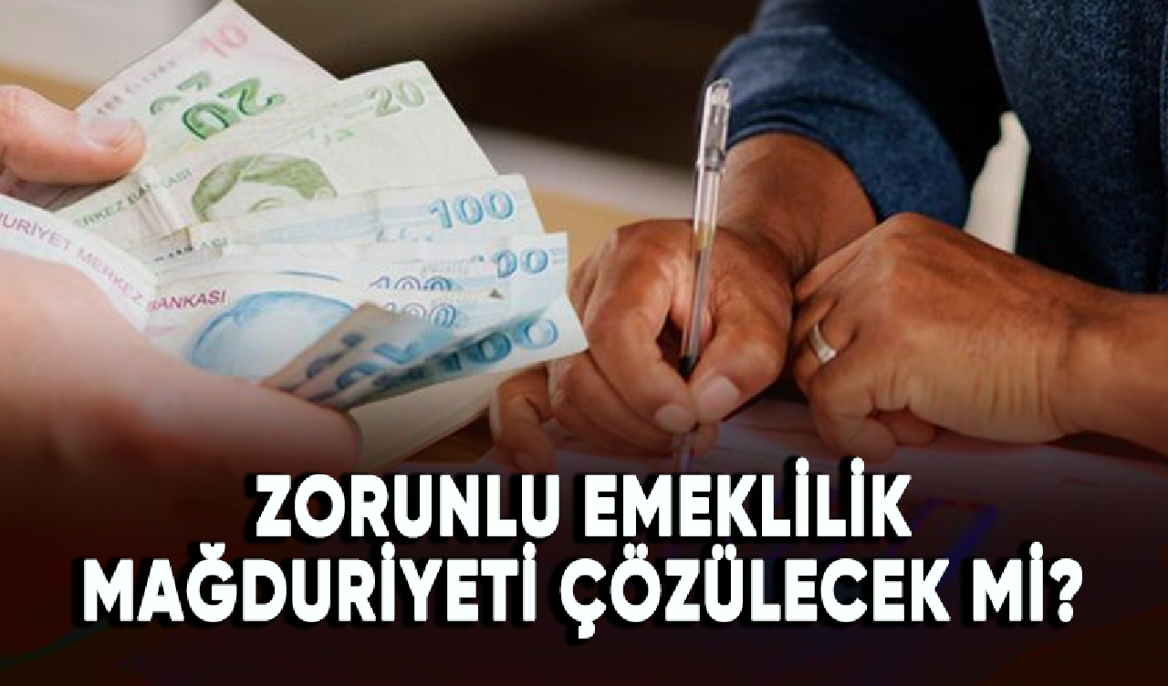 Zorunlu emeklilik mağduriyeti çözülecek mi?