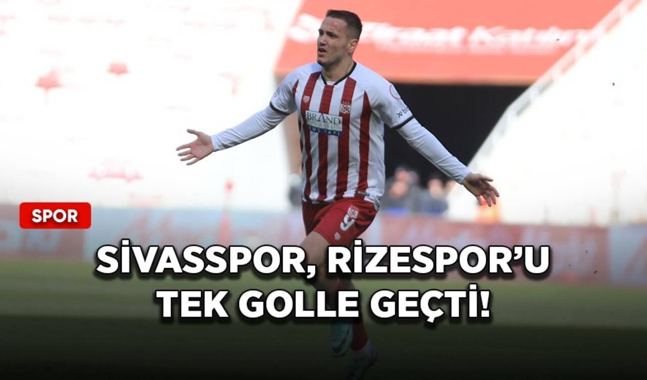 Sivasspor, Rizespor'u tek golle geçti!