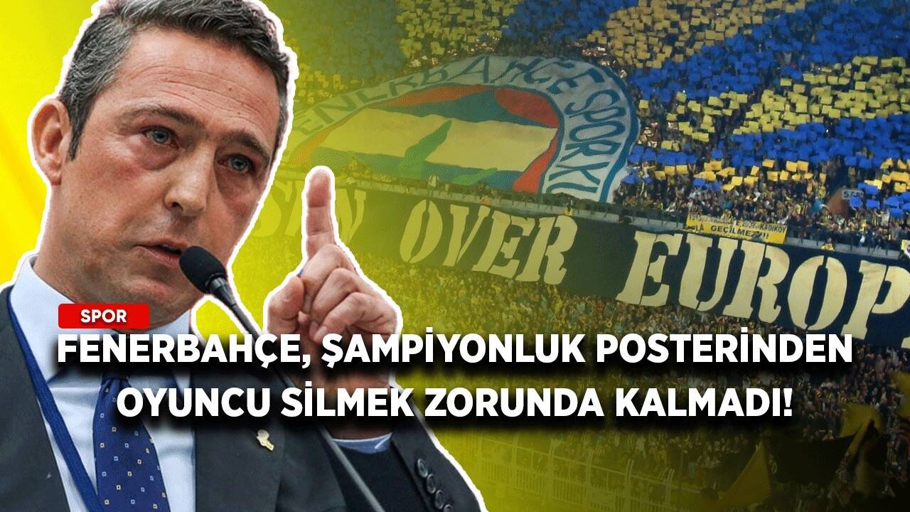 Fenerbahçe, şampiyonluk posterinden oyuncu silmek zorunda kalmadı!