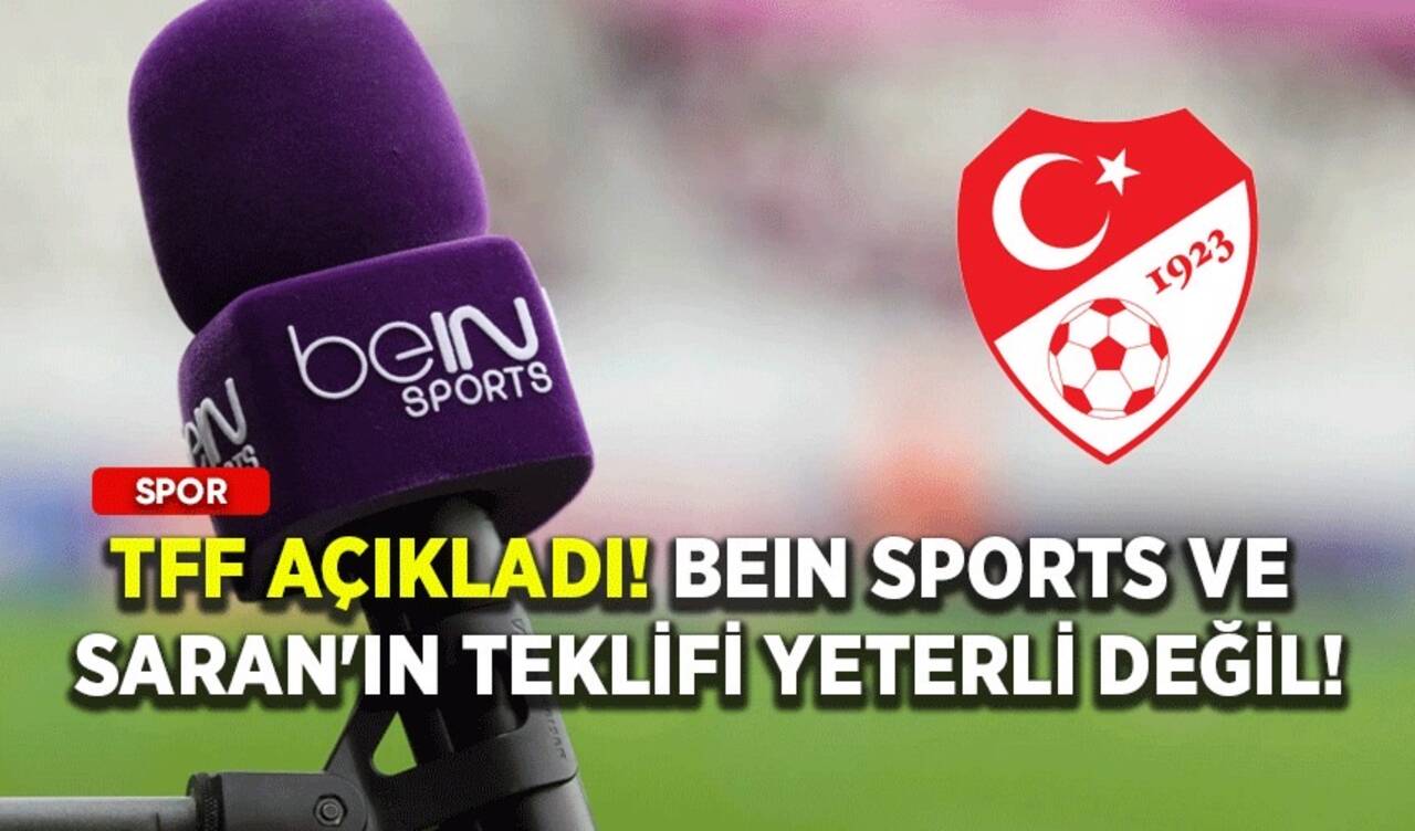 TFF açıkladı! beIN Sports ve Saran'ın teklifi yeterli değil!