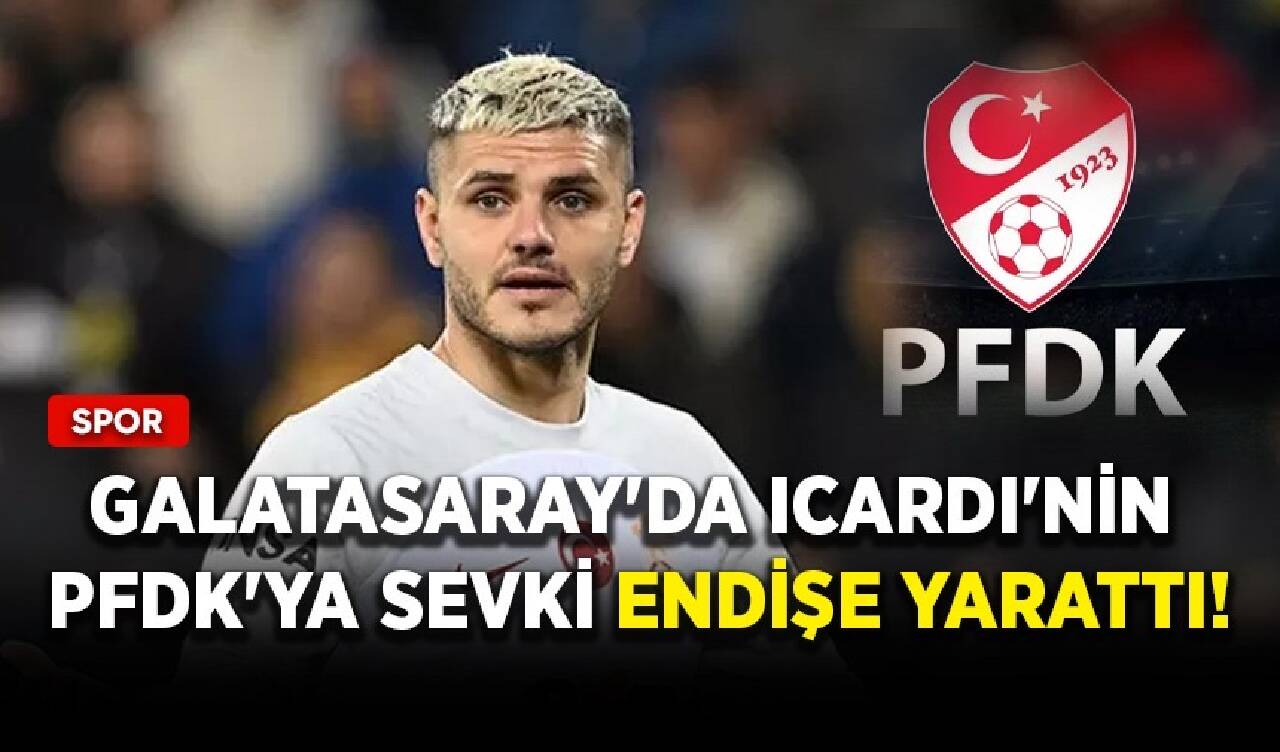 Galatasaray'da Icardi'nin PFDK'ya sevki endişe yarattı!