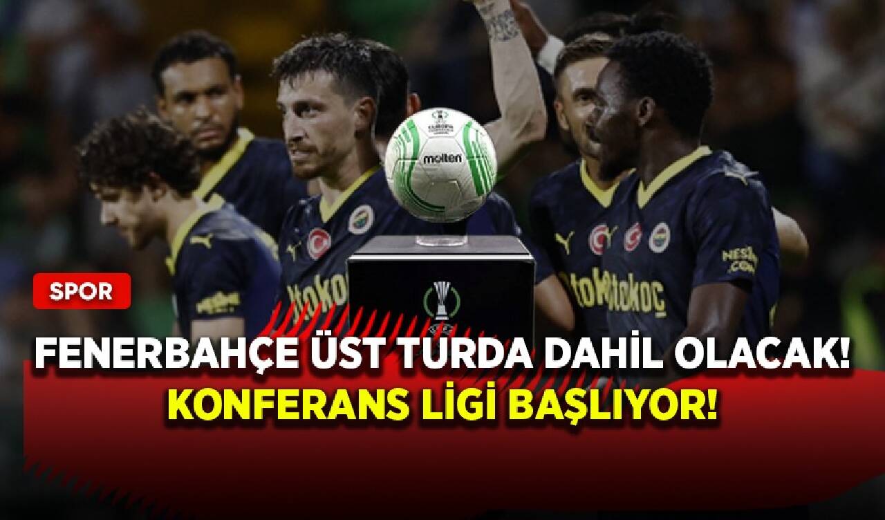 Fenerbahçe üst turda dahil olacak! Konferans ligi başlıyor!